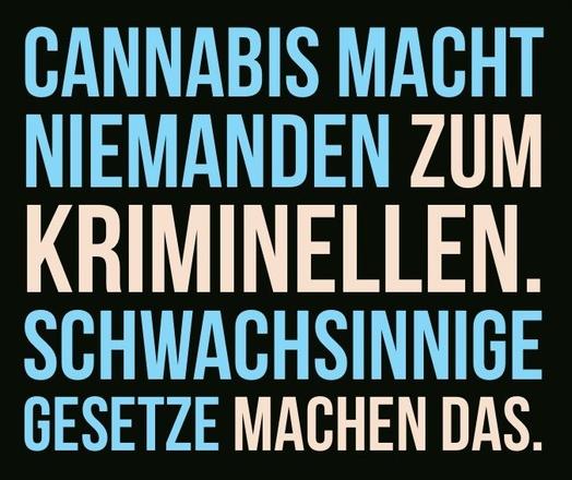 CANNABIS MACHT NIEMANDEN ZUM KRIMINELLEN.
SCHWACHSINNIGE GESETZE MACHEN DAS.