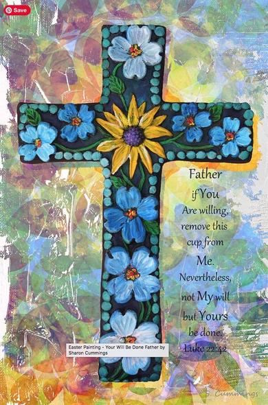 Colorful floral cross on muted colorful background with the scripture Luke 22:42.  Art by Sharon Cummings.