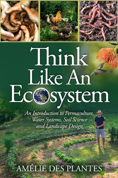 Book Cover
Think like and Ecosystem
An Introduction to Permaculture, Water Systems, Soil Science and Landscape Design
Amélie des Plantes