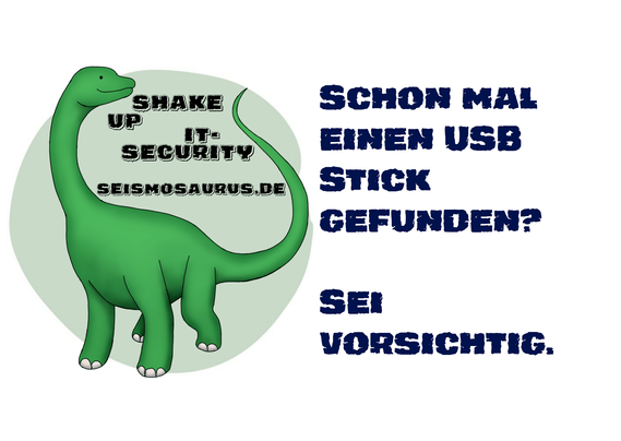 Eine Postkarte mit dem Logo von seism0saurus auf der linken Seite. Ein gezeichneter Seismosaurus im Comicstil. Neben seinem langen Hals steht nicht ganz ernst gemeint "Shake up it-security" und seine Homepage seism0saurus.de
  
Rechts daneben der Spruch des Tages: "Schon mal einen USB Stick gefunden? Sei vorsichtig."