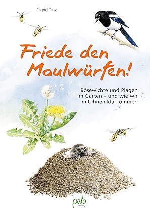 Book Cover
Sigrid Tinz
Friede den Maulwürfen
Bösewichte und Plagen im Garten 
- und wie wir mit ihnen klarkommen