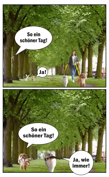 Doppelbild-Cartoon: Die gleiche schöne Baumallee in einer Stadt, im Bild oben spaziert eine junge Frau mit ihrem süßen Hund und ihrer hübschen Katze unter den Bäumen, beide Tiere sind selbstverständlich angeleint und genießen den Spaziergang. Links sitzt ein Buntspecht am Baumstamm mit der Sprechblase: "So ein schöner Tag!". Zwei Kaninchen auf dem Grünstreifen antworten: "Ja!"
Im Bild unten laufen der selbe Hund mit einem erbeuteten, blutenden Kaninchen in der Schnauze und die selbe Katze mit dem gefangenen und ebenfalls blutenden Buntspecht im Maul alleine durch die Allee. Der Hund sagt:"So ein schöner Tag!" und die Katze antwortet:"Ja, wie immer!"