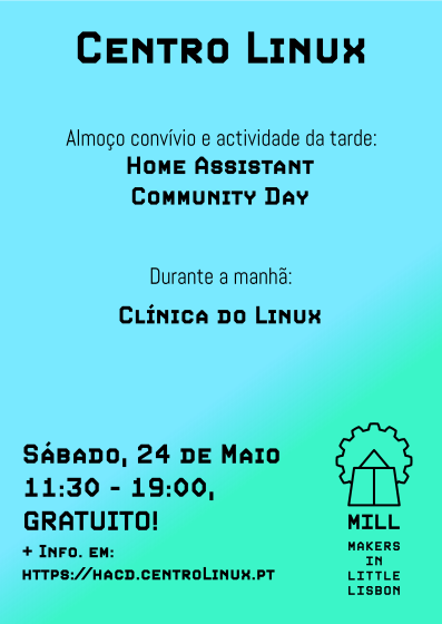 CENTRO LINUX

Almoço convívio e actividade da tarde: HOME ASSISTANT COMMUNITY DAY

Durante a manha: CLÍNICA DO LINUX

SABADO, 24 DE MaIo 11:30 - 19:00, GRATUITO!
 InFo. EM: HTTPS://HACD.CENTROLINUK.PT