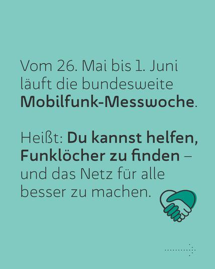Vom 26. Mai bis 1. Juni läuft die bundesweite Mobilfunk-Messwoche.

Heißt: Du kannst helfen, Funklöcher zu finden – und das Netz für alle besser zu machen.
