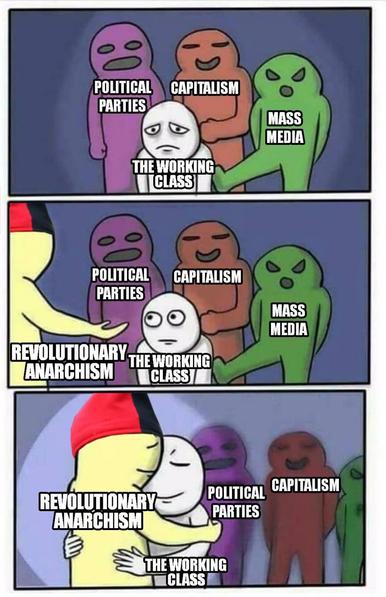 First slide: politicians, capitalism and mass media are pushing the worker class away

Second slide: while politicians, capitalism and mass media are still pushing the worker class away, the worker class looks up and sees the welcoming arms of revolutionary anarchism

Third slide: Revolutionary anarchism warmly embraces the working class