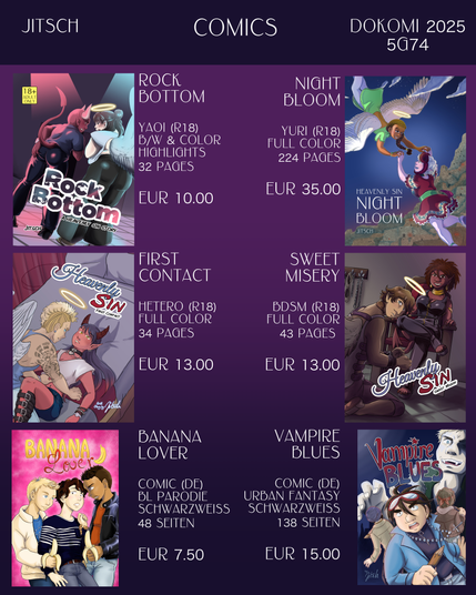 Overview of my comics: Rock Bottom 10 euros, Night Bloom 35 euros, First Contact 13 euros, Sweet Misery 13 euros, Banana Lover 7.50 euros, Vampire Blues 15 euros. More details about each comic that I’m too lazy to type out here.