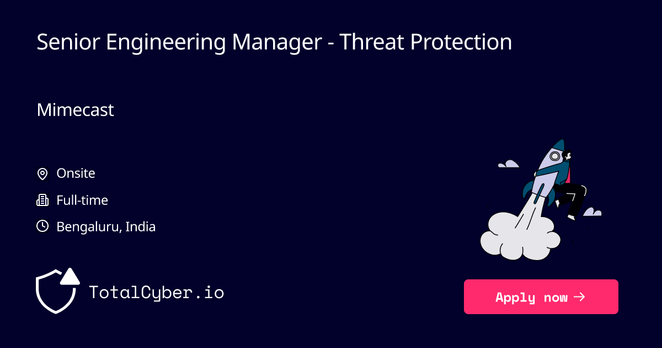 Senior Engineering Manager - Threat Protection at Mimecast | TotalCyber.io | Launch into your next Cyber Security career