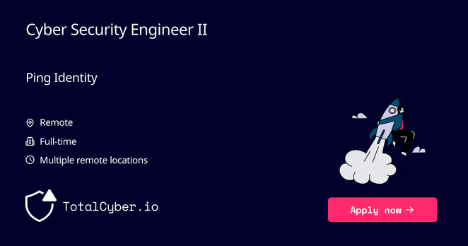 Cyber Security Engineer II at Ping Identity | TotalCyber.io | Launch into your next Cyber Security career
