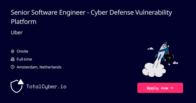 Senior Software Engineer - Cyber Defense Vulnerability Platform at Uber | TotalCyber.io | Launch into your next Cyber Security career