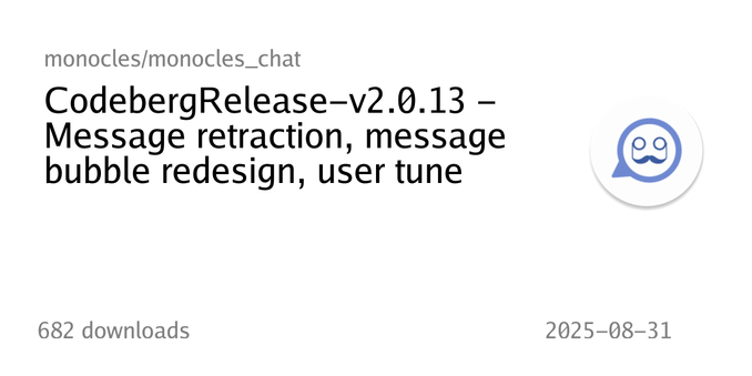 Übersichtskarte eines Releases mit dem Titel „CodebergRelease-v2.0.13 - Message retraction, message bubble redesign, user tune“ im Repository monocles/monocles_chat