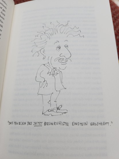 Zeichnungen von Albert Einstein aus dem Roman Damals von Dirk Hustvedt. Darunter ein Zitat von Carnap über Einstein: Das Problem des Jetzt beunruhigte Einstein ernsthaft.