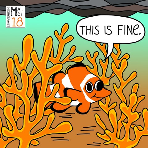 Digitale Zeichnung: dem This-is-fine-Meme nachempfunden. Ein Clownfish zwischen gelb-orangen Korallen, an der Meeresoberfläche eine Öl-ähnliche, graubraune Schicht. Sprechblase: 