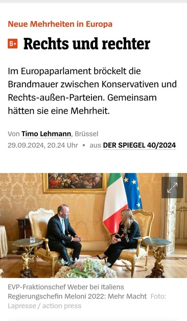 Im Europaparlament bröckelt die Brandmauer zwischen Konservativen und Rechts-Außen-Parteien. Gemeinsam hätten sie eine Mehrheit. 

Von Timo Lehmann, Briissel 29.09.2024, 20.24 Uhr « aus DER SPIEGEL 40/2024 

Fraktionschef Weber bei Italiens Regierungschefin Meloni 2022: 
Mehr Macht 