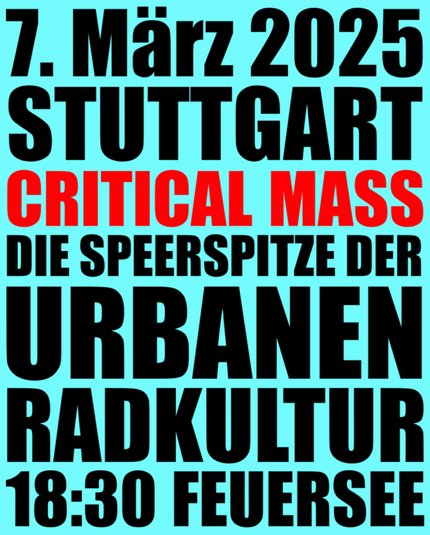 Flyer zur Critical Mass in Stuttgart.
Der Text lautet:
7. März 2025
Stuttgart
Crititcal Mass
Die Speerspitzeder 
Urbanen
Radkultur
18:30 Feuersee