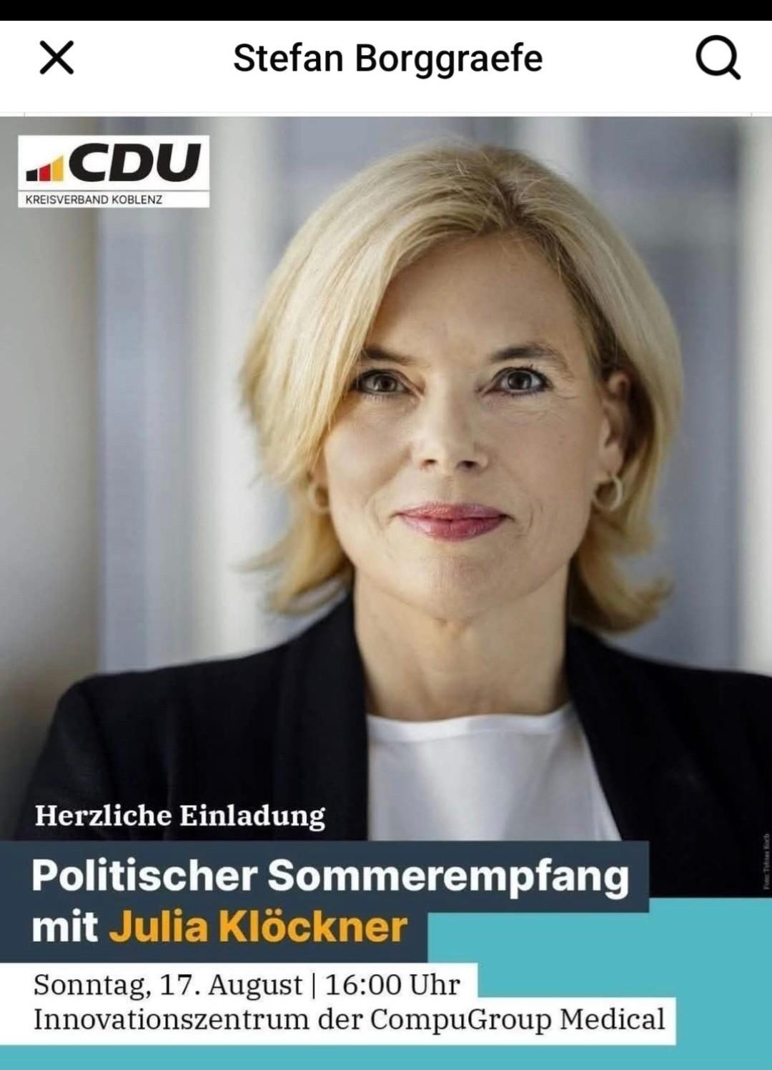 Danke an Stefan Borggraefe für die Info!

Herzliche Einladung
Politischer Sommerempfang
mit Julia Klockner
Sonntag, 17. August | 16:00 Uhr
Innovationszentrum der CompuGroup Medical Koblenz 
